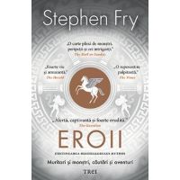 Eroii. Muritori si monstri, cautari si aventuri - Stephen Fry
