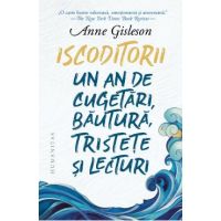 Iscoditorii. Un an de cugetari, bautura, tristete si lecturi - Anne Gisleson