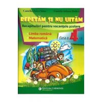 Repetam si nu uitam. Recapitulari pentru vacantele scolare - Clasa 4 - Camelia-Zoica Sima, Daniela-Iuliana Dulica