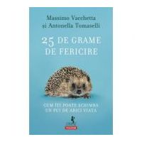 25 de grame de fericire. Cum iti poate schimba un pui de arici viata - Massimo Vacchetta, Antonella Tomaselli