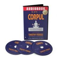 Audiobook. 4 ore Corpul - Timothy Ferriss