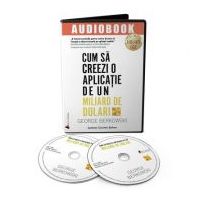 Audiobook. Cum sa creezi o aplicatie de un miliard de dolari - George Berkowski