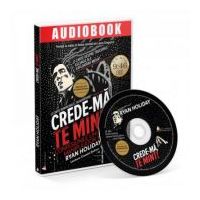 Crede-ma, te mint! Audiobook - Ryan Holiday