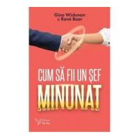 Cum sa fii un sef minunat - Gino Wickman, Rene Boer