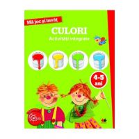 Ma joc si invat: Culori. Activitati integrate 4-5 ani