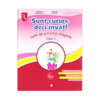 Sunt curios, deci invat! Caiet de activitati integrate - Clasa 1 - Gabriela Barbulescu, Nicoleta Stanica