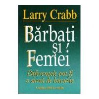 Barbati si femei. Diferentele pot fi o sursa de bucurie - Larry Crabb