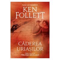 Caderea uriasilor - Ken Follett