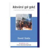 Adevarul gol-golut. Un ghid spiritual al vietii si mortii, iubirii si sexului - David Deida