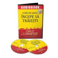 Audiobook. Uita de griji, incepe sa traiesti - Dale Carnegie
