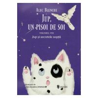 Jup, un pisoi de soi Vol.8: Jup si secretele noptii - Alec Blenche, Lisa-Maria Stefan