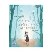 Micutul Oli si pietricica albastra - Anne-Gaelle Balpe, Eve Tharlet