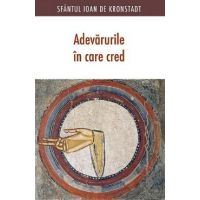 Adevarurile in care cred - Sfantul Ioan de Kronstadt
