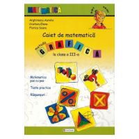 Caiet de matematica. Metoda grafica - Clasa 3 - Aurelia Arghirescu