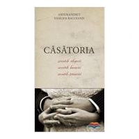 Casatoria. Secretele alegerii, secretele bucuriei, secretele trainiciei - Arhim. Vasilios Bacoianis