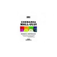 Chemarea mall-ului. Geografia shopping-ului - Paco Underhill