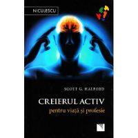 Creierul activ pentru viata si profesie - Scott G. Halford