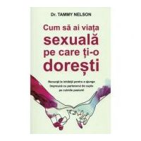 Cum sa ai viata sexuala pe care ti-o doresti - Tammy Nelson