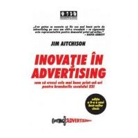 Inovatie in advertising. Cum sa creezi cele mai bune print-ad-uri pentru brandurile secolului 21 - Jim Aitchison