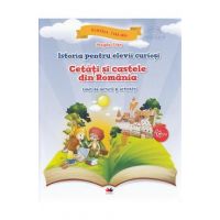 Istoria pentru elevii curiosi. Cetati si castele din Romania - Caiet de lectura si activitati - Magda Stan