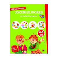 Ma joc si invat: Jocuri si jucarii. Activitati integrate 4-5 ani