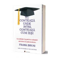 Nu conteaza unde intri, conteaza cum iesi - Frank Bruni