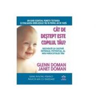 Cat de destept este copilul tau? Dezvolta si cultiva intregul potential al nou-nascutului tau - Glenn Doman, Janet Doman