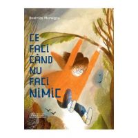 Ce faci cand nu faci nimic - Beatrice Alemagna