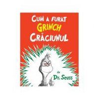 Cum a furat Grinch Craciunul - Dr. Seuss