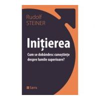 Initierea. Cum se dobandesc cunostinte despre lumile superioare - Rudolf Steiner