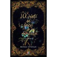 10 vieti si inca o moarte Vol.1 - Mihai Stefan