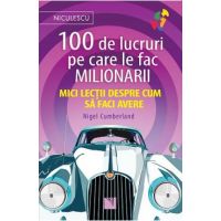 100 de lucruri pe care le fac milionarii - Nigel Cumberland