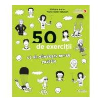 50 de exercitii ca sa gandesti mereu pozitiv - Philippe Auriol