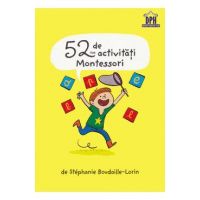 52 de activitati Montessori - Stephanie Boudaille-Lorin