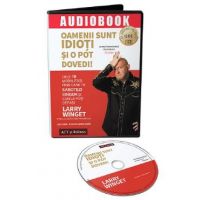 Audiobook. Oamenii sunt idioti si o pot dovedi! - Larry Winget