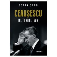 Ceausescu. Ultimul an - Sorin Serb