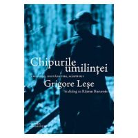 Chipurile umilintei. Amintiri, destainuiri, marturii - Grigore Lese