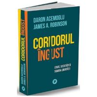 Coridorul ingust. State, societati si soarta libertatii - Daron Acemoglu, James A. Robinson