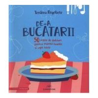 De-a bucatarii. 50 retete de dulciuri pentru mamici iscusite si copii isteti - Teodora Rogobete