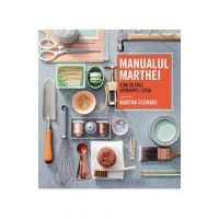 Manualul Marthei. Cum sa faci (aproape) totul - Martha Stewart