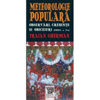Meteorologie populara. Observari, credinte si obiceiuri - Traian Gherman