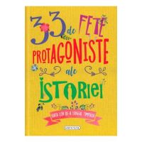 33 de fete protagoniste ale istoriei