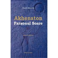 Akhenaton Faraonul Soare - Daniel Meurois