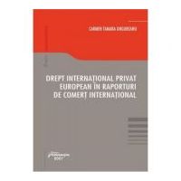 Drept international privat european in raporturi de comert international - Carmen Tamara Ungureanu
