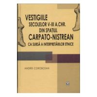 Vestigiile secolelor V-III a.Chr. din spatiul carpato-nistrean - Andrei Corobcean