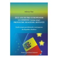 Zece ani de proeuropenism la Chisinau (2009-2019). Provocari, realizari, restante - Adrian Nae