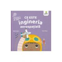Ce este ingineria aerospatiala. Descopar stiintele de mic - Ruth Spiro