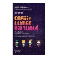 Copiii si lumea virtuala. Dieta Digitala - Brad Marshall
