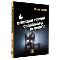 Criminali romani condamnati la moarte - Traian Tandin