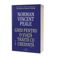 Ghid pentru o viata traita cu credinta. Editia 2 - Norman Vincent Peale